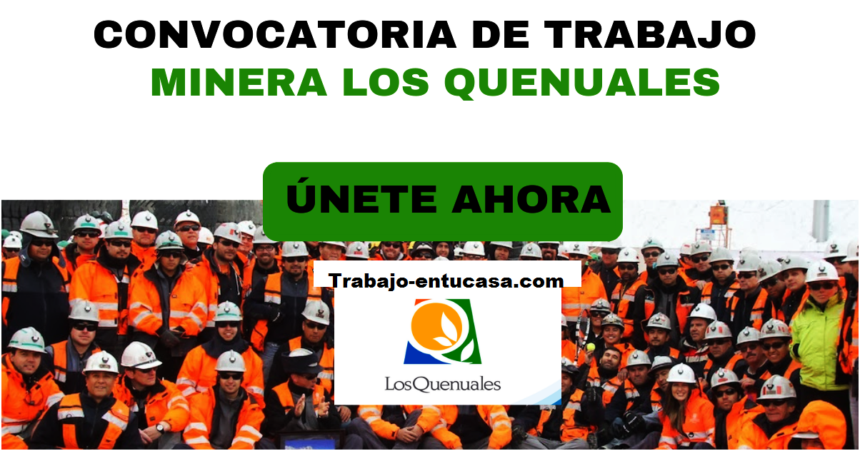Urgente Convocatoria de Trabajos en EMPRESA MINERA LOS QUENUALES S.A.